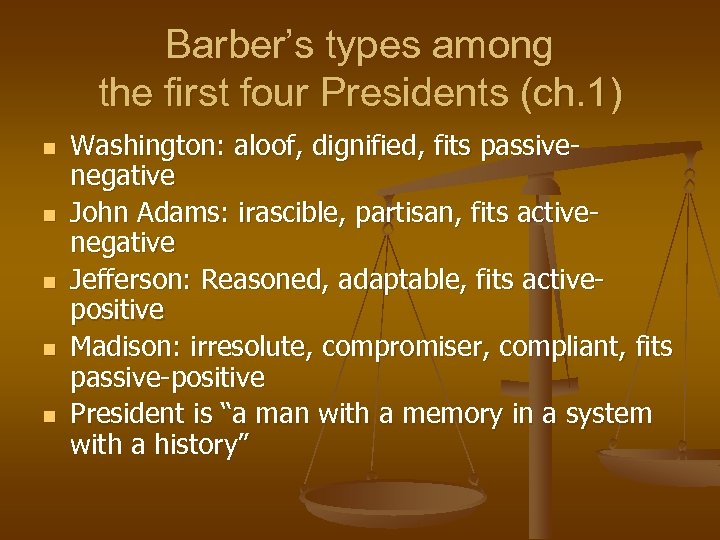 Barber’s types among the first four Presidents (ch. 1) n n n Washington: aloof,
