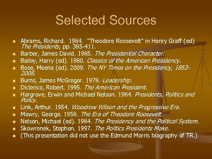 Selected Sources n n n Abrams, Richard. 1984. “Theodore Roosevelt” in Henry Graff (
