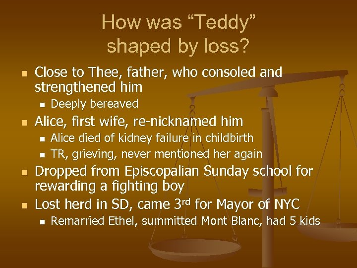 How was “Teddy” shaped by loss? n Close to Thee, father, who consoled and