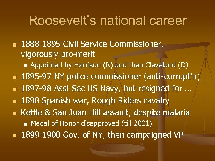 Roosevelt’s national career n 1888 -1895 Civil Service Commissioner, vigorously pro-merit n n n
