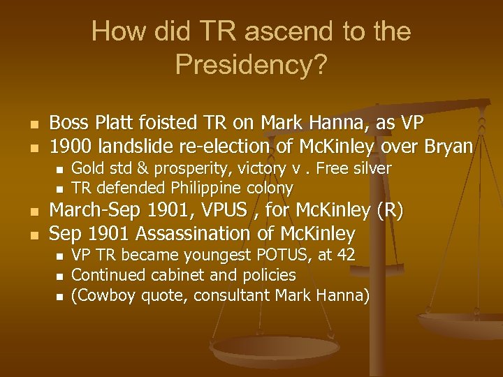 How did TR ascend to the Presidency? n n Boss Platt foisted TR on