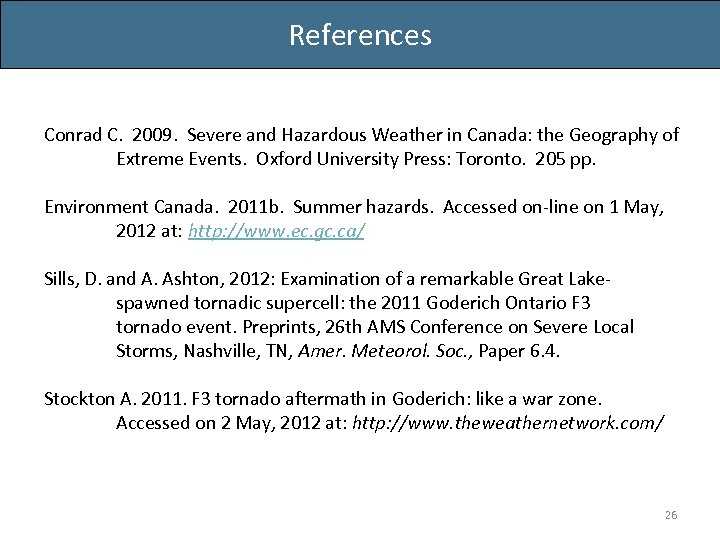References Conrad C. 2009. Severe and Hazardous Weather in Canada: the Geography of Extreme