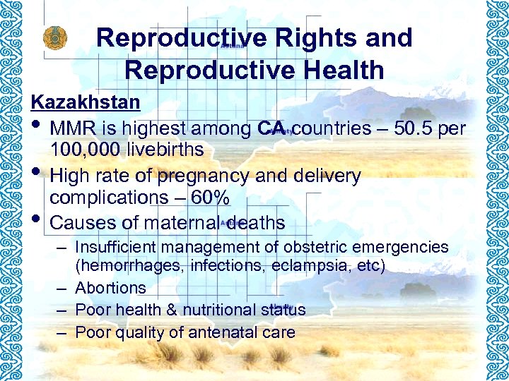 Reproductive Rights and Reproductive Health Kazakhstan • MMR is highest among CA countries –
