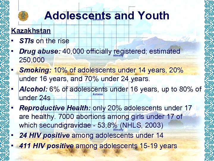 Adolescents and Youth Kazakhstan • STIs on the rise • Drug abuse: 40, 000