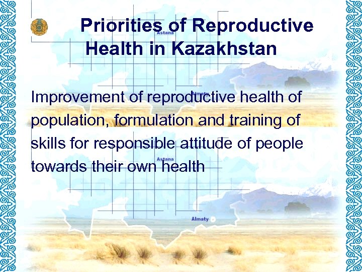 Priorities of Reproductive Health in Kazakhstan Improvement of reproductive health of population, formulation and