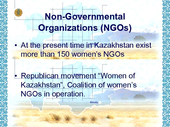 Non-Governmental Organizations (NGOs) • At the present time in Kazakhstan exist more than 150