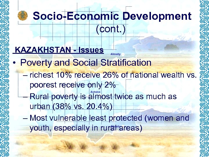 Socio-Economic Development (cont. ) KAZAKHSTAN - Issues • Poverty and Social Stratification – richest