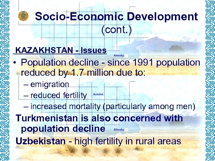 Socio-Economic Development (cont. ) KAZAKHSTAN - Issues • Population decline - since 1991 population
