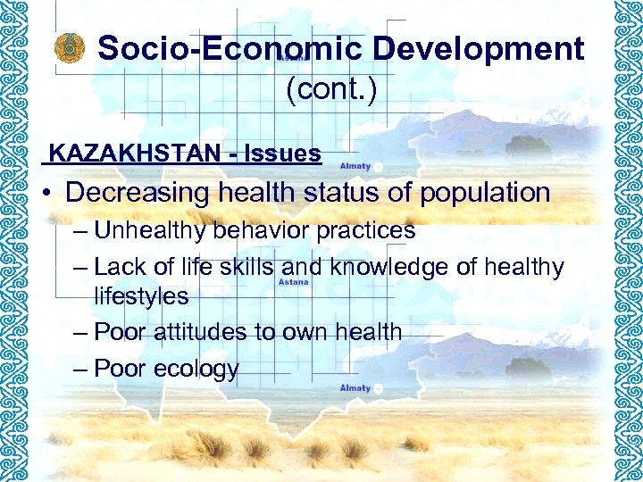 Socio-Economic Development (cont. ) KAZAKHSTAN - Issues • Decreasing health status of population –