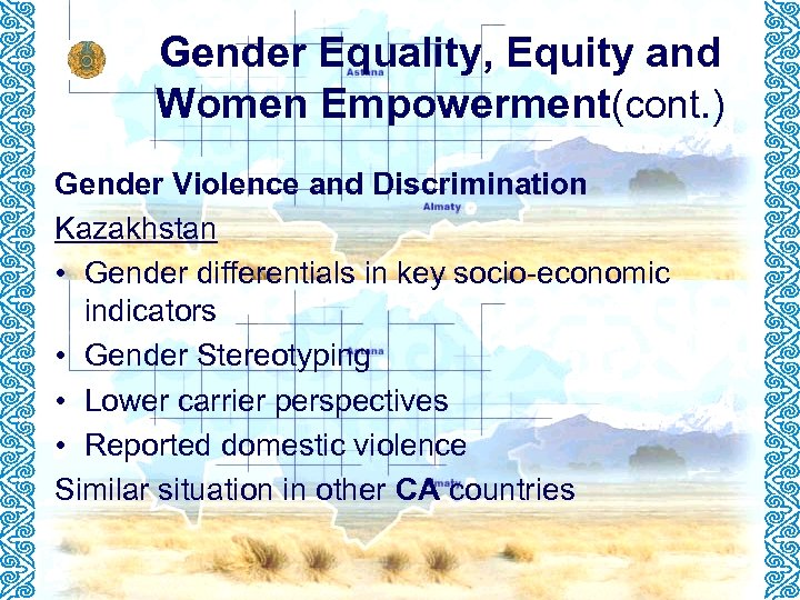 Gender Equality, Equity and Women Empowerment(cont. ) Gender Violence and Discrimination Kazakhstan • Gender