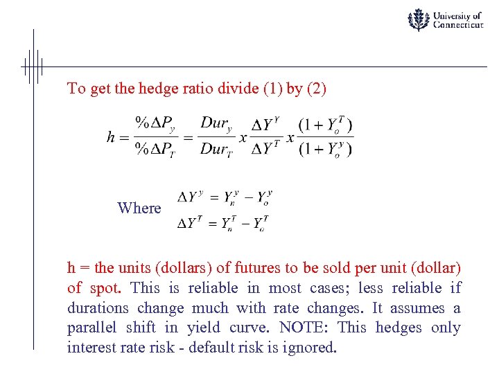 To get the hedge ratio divide (1) by (2) Where h = the units
