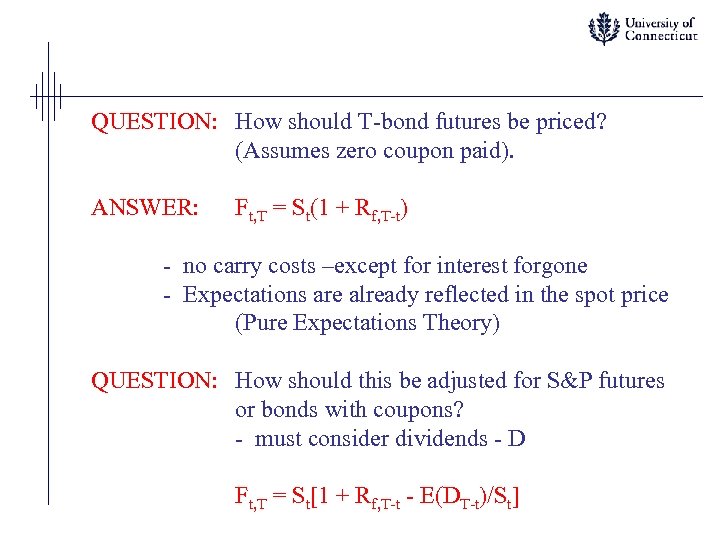 QUESTION: How should T-bond futures be priced? (Assumes zero coupon paid). ANSWER: Ft, T