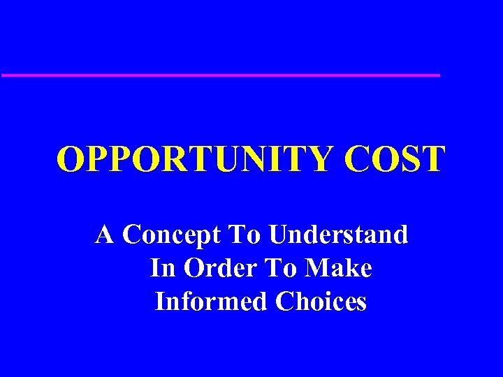 OPPORTUNITY COST A Concept To Understand In Order To Make Informed Choices 