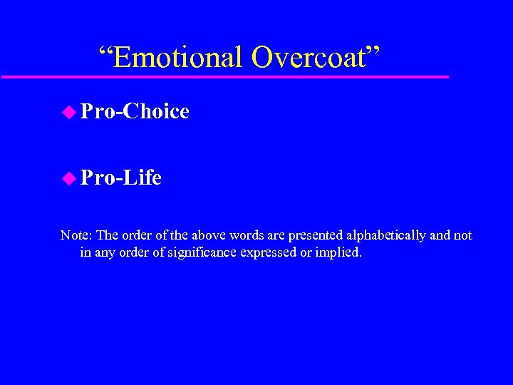 “Emotional Overcoat” u Pro-Choice u Pro-Life Note: The order of the above words are