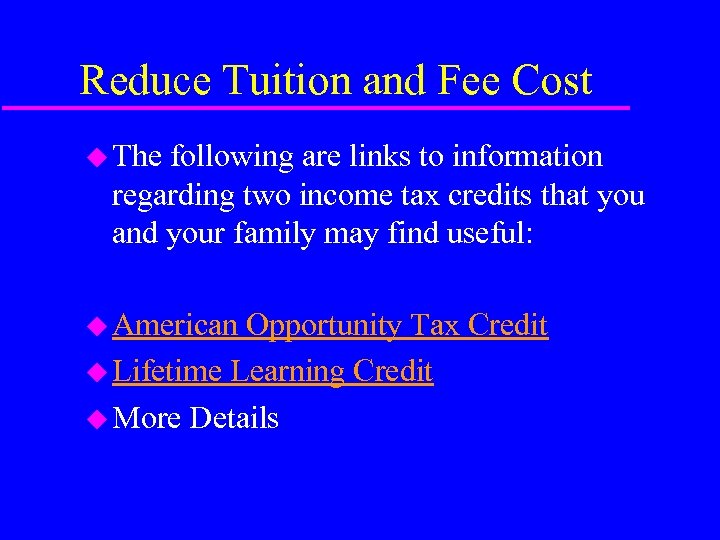 Reduce Tuition and Fee Cost u The following are links to information regarding two