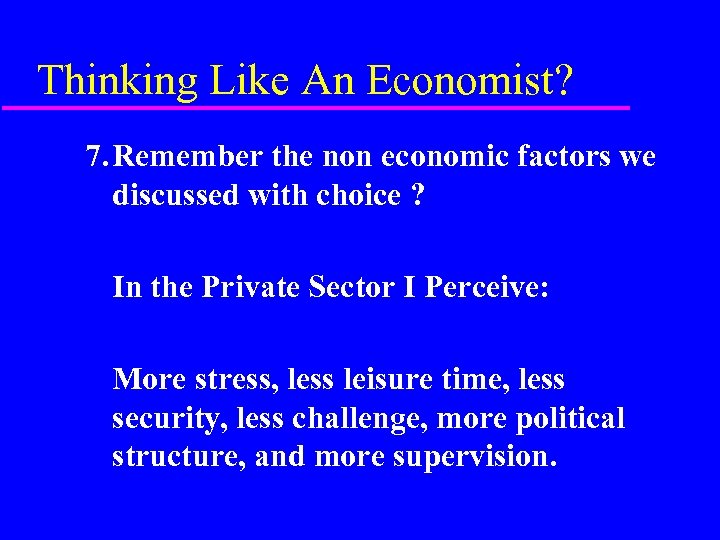 Thinking Like An Economist? 7. Remember the non economic factors we discussed with choice