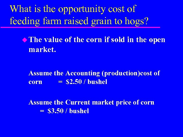 What is the opportunity cost of feeding farm raised grain to hogs? u The