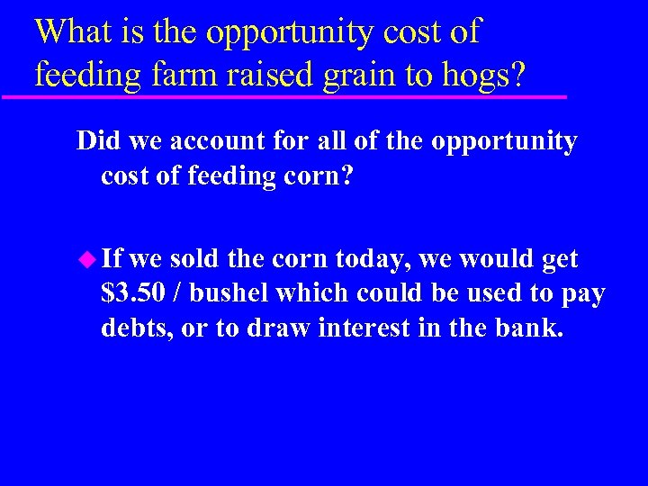 What is the opportunity cost of feeding farm raised grain to hogs? Did we