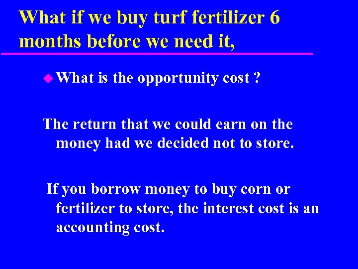What if we buy turf fertilizer 6 months before we need it, u What