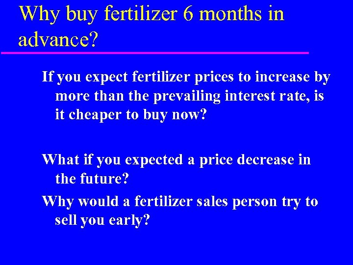 Why buy fertilizer 6 months in advance? If you expect fertilizer prices to increase