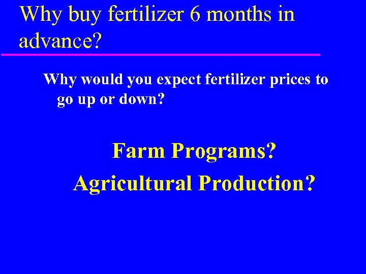 Why buy fertilizer 6 months in advance? Why would you expect fertilizer prices to