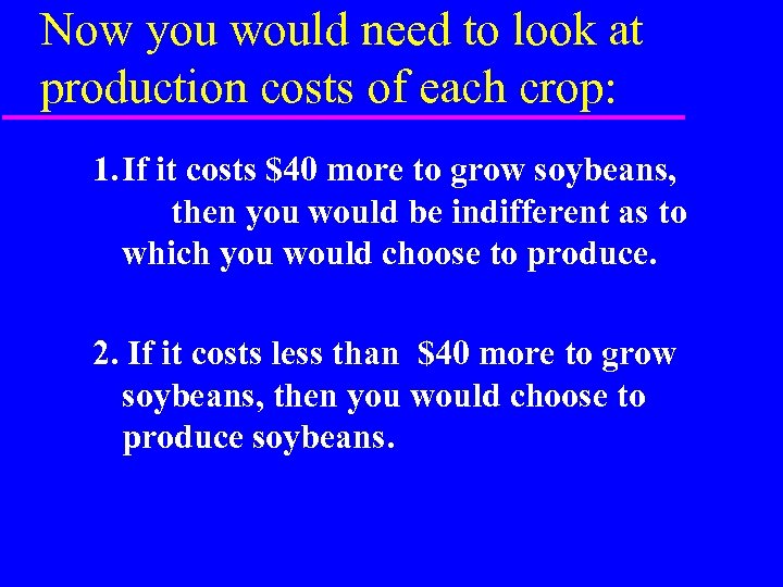 Now you would need to look at production costs of each crop: 1. If