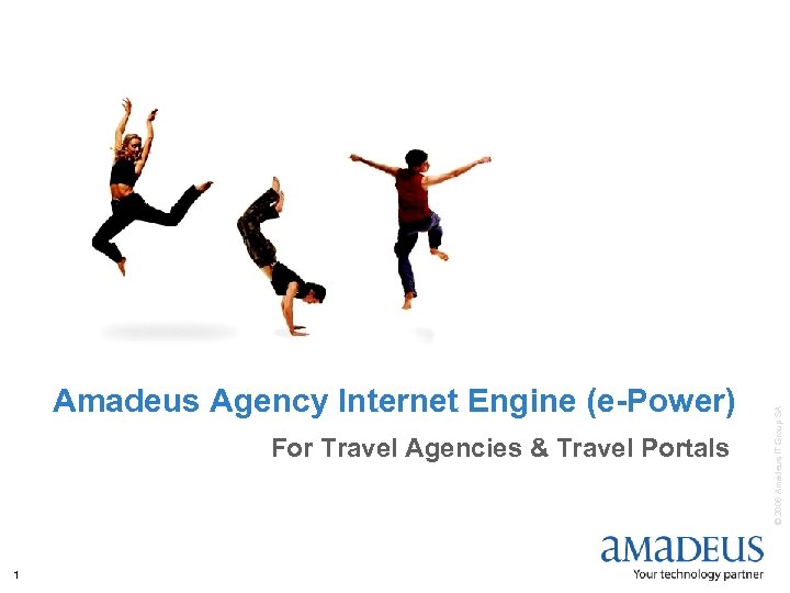 For Travel Agencies & Travel Portals 1 © 2006 Amadeus IT Group SA Amadeus