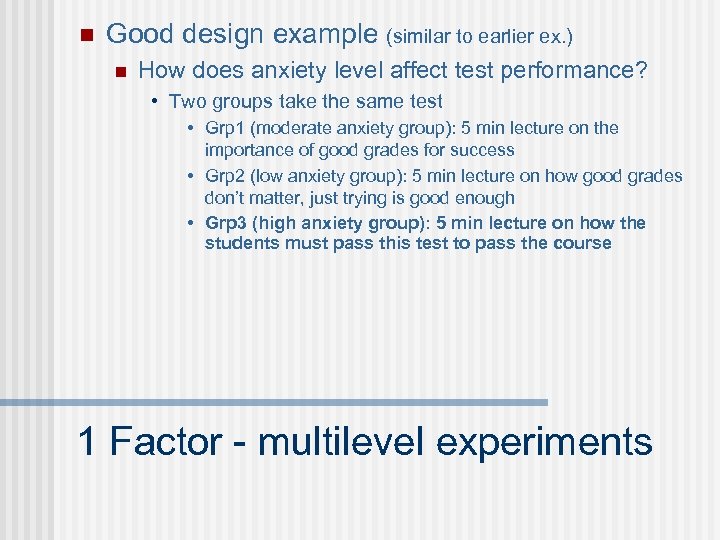 n Good design example (similar to earlier ex. ) n How does anxiety level