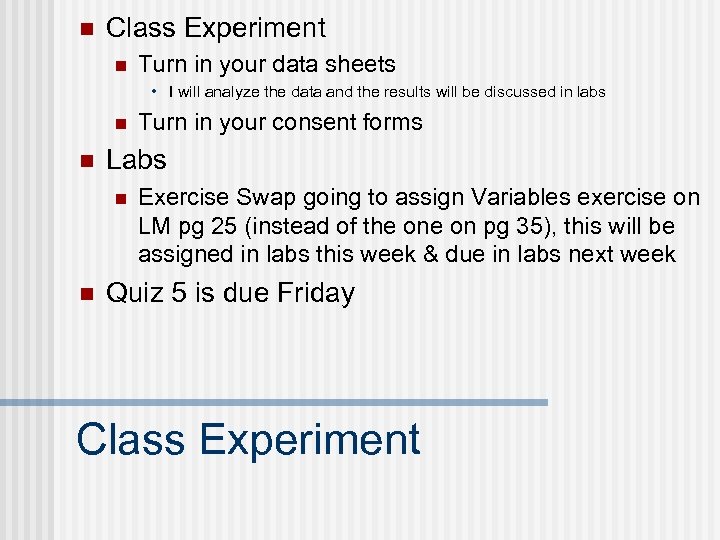 n Class Experiment n Turn in your data sheets • I will analyze the