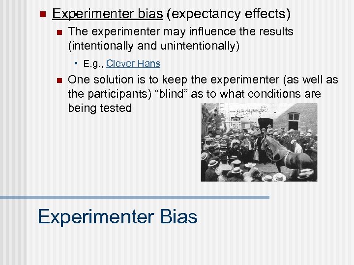 n Experimenter bias (expectancy effects) n The experimenter may influence the results (intentionally and