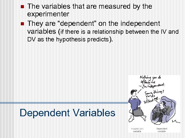n n The variables that are measured by the experimenter They are “dependent” on