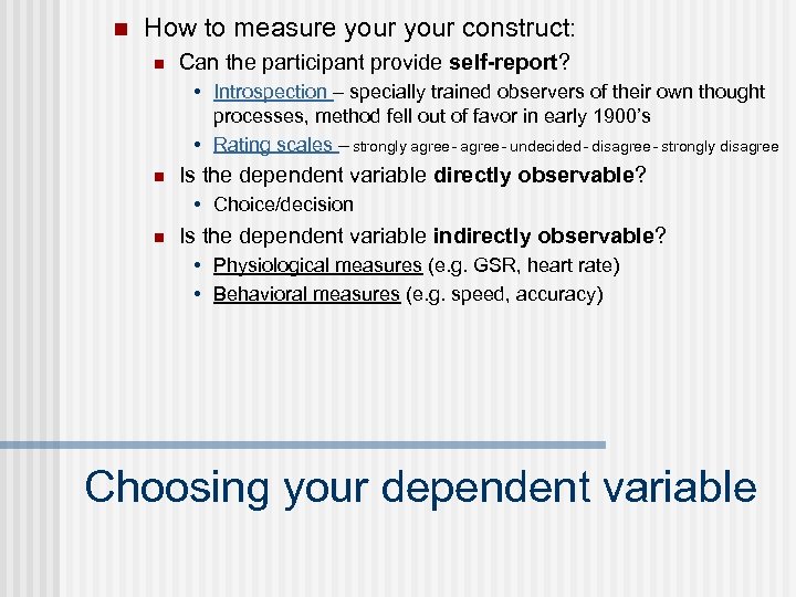 n How to measure your construct: n Can the participant provide self-report? • Introspection