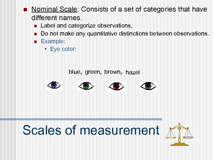n Nominal Scale: Consists of a set of categories that have different names. n