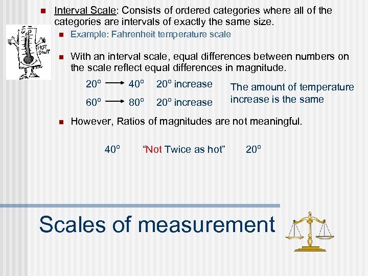 n Interval Scale: Consists of ordered categories where all of the categories are intervals