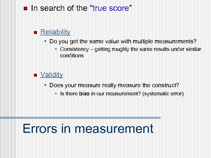 n In search of the “true score” n Reliability • Do you get the