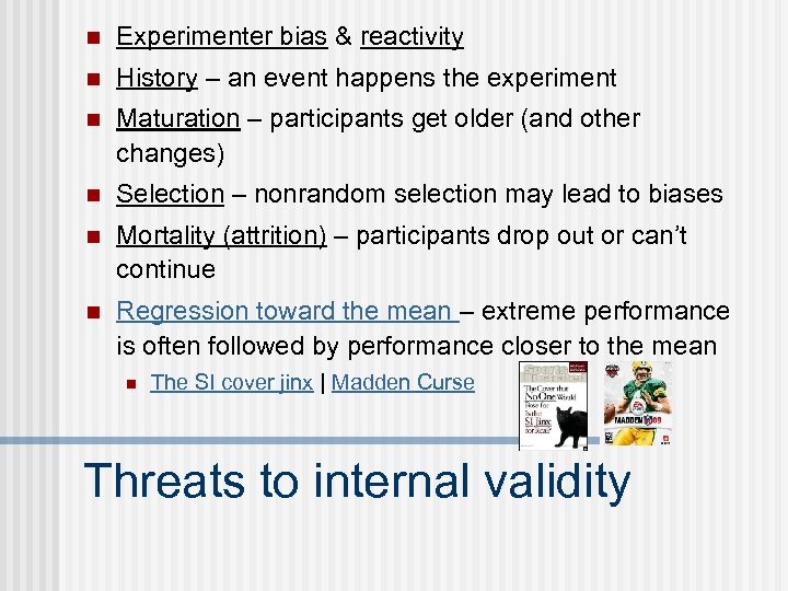 n Experimenter bias & reactivity n History – an event happens the experiment n