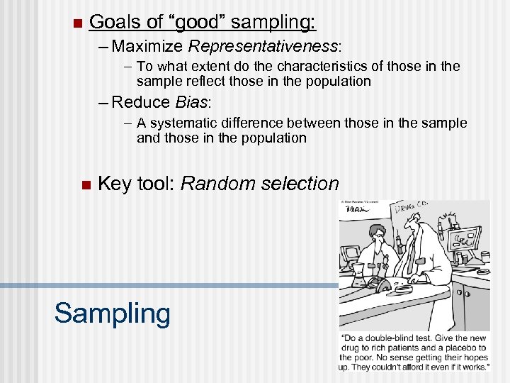 n Goals of “good” sampling: – Maximize Representativeness: – To what extent do the