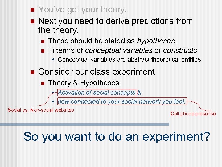 n n You’ve got your theory. Next you need to derive predictions from theory.