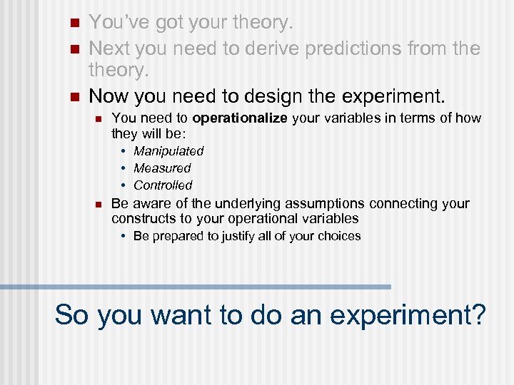 n n n You’ve got your theory. Next you need to derive predictions from