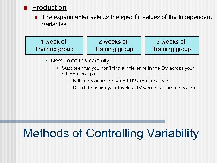 n Production n The experimenter selects the specific values of the Independent Variables 1