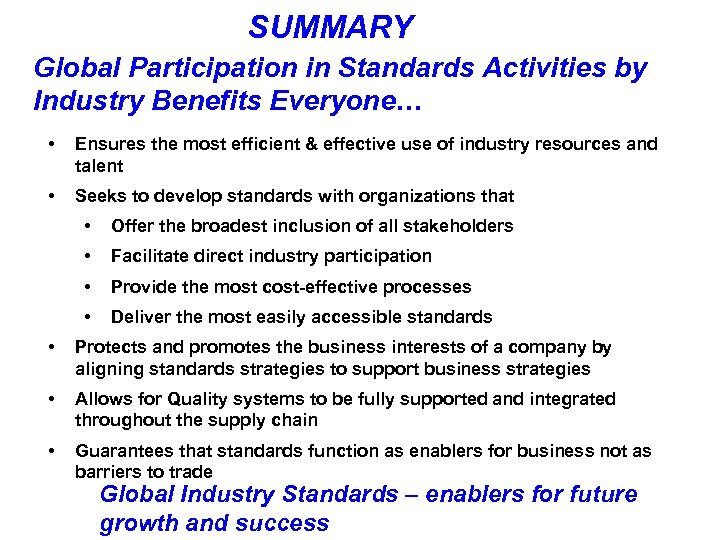 SUMMARY Global Participation in Standards Activities by Industry Benefits Everyone… • Ensures the most