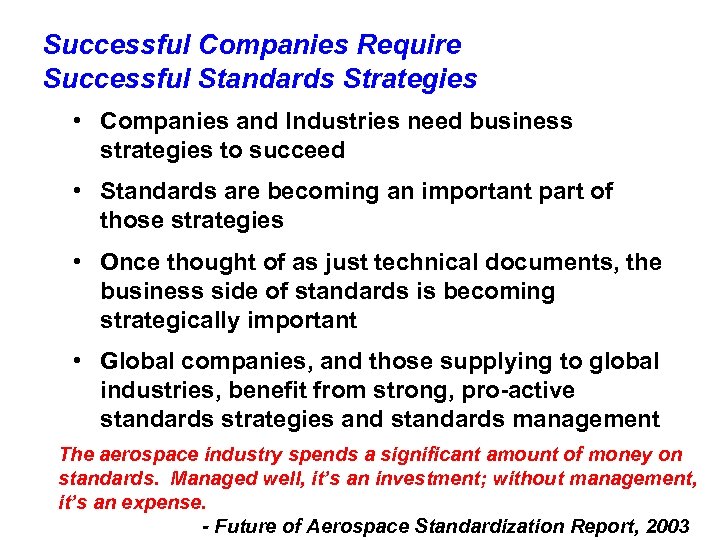 Successful Companies Require Successful Standards Strategies • Companies and Industries need business strategies to