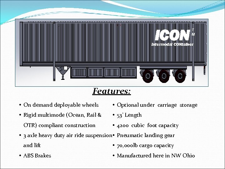 ICON T M Intermodal CONtainer Features: • On demand deployable wheels • Optional under