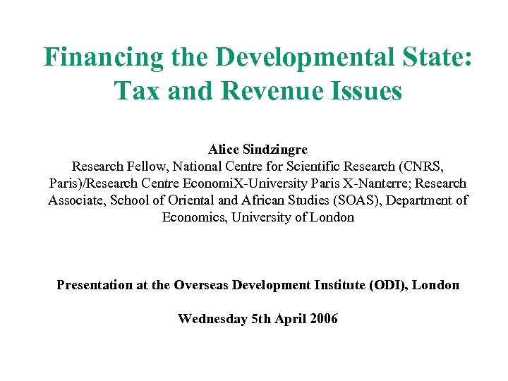 Financing the Developmental State: Tax and Revenue Issues Alice Sindzingre Research Fellow, National Centre