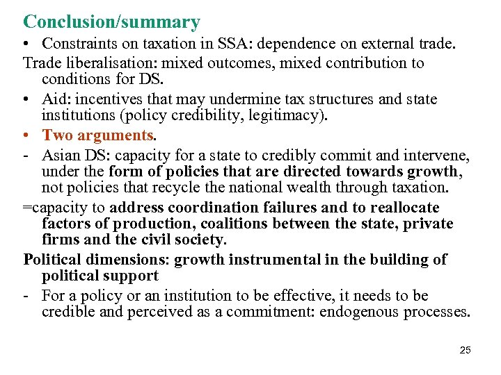 Conclusion/summary • Constraints on taxation in SSA: dependence on external trade. Trade liberalisation: mixed