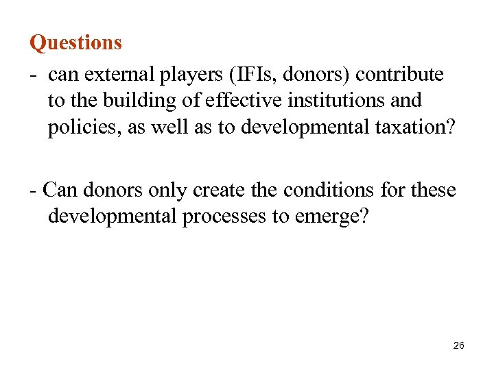 Questions - can external players (IFIs, donors) contribute to the building of effective institutions