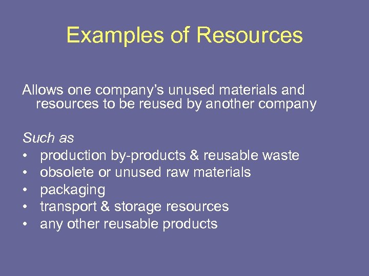 Examples of Resources Allows one company’s unused materials and resources to be reused by