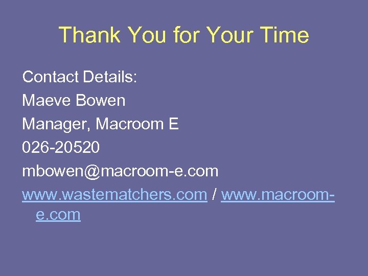 Thank You for Your Time Contact Details: Maeve Bowen Manager, Macroom E 026 -20520