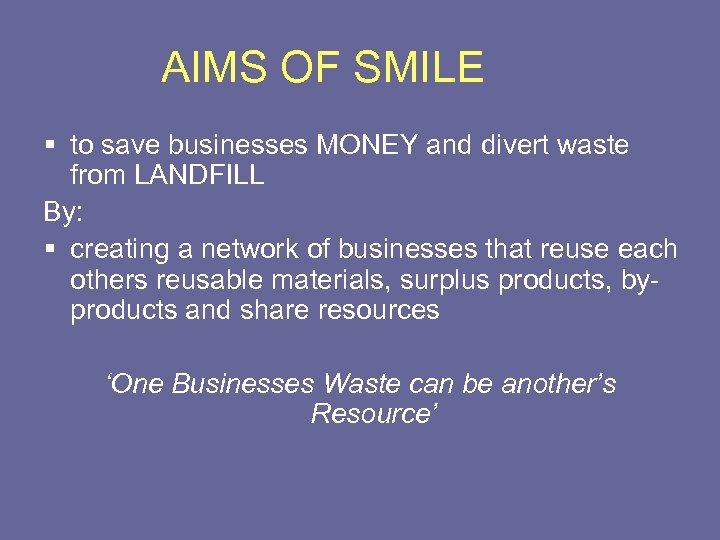 AIMS OF SMILE § to save businesses MONEY and divert waste from LANDFILL By: