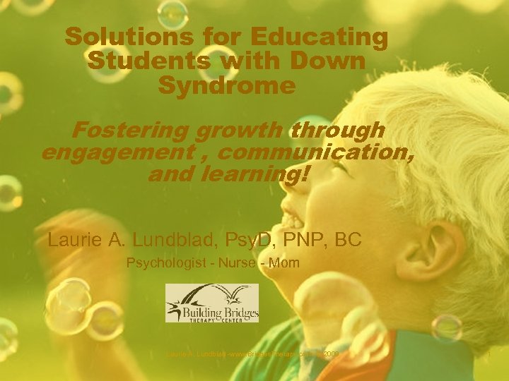 Solutions for Educating Students with Down Syndrome Fostering growth through engagement , communication, and